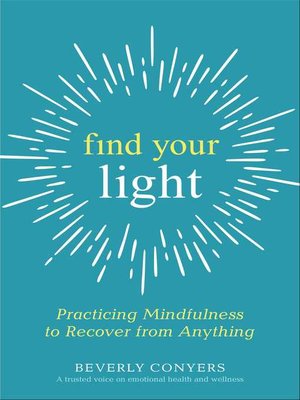 cover image of Find Your Light: Practicing Mindfulness to Recover from Anything